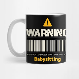 Warning may spontaneously start talking about babysitting Mug